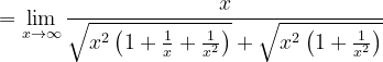 \dpi{120} =\lim_{x\rightarrow \infty }\frac{x}{\sqrt{x^{2}\left (1+\frac{1}{x}+\frac{1}{x^{2}} \right )}+\sqrt{x^{2}\left (1+\frac{1}{x^{2}} \right )}}